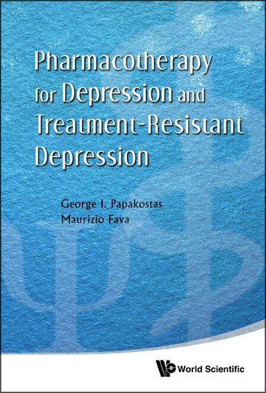George I Papakostas, Maurizio Fava - PHARMACOTHERAPY FOR DEPRESSION AND TREATMENT-RESISTANT DEPRESSION, Inbunden
