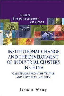 bokomslag Institutional Change And The Development Of Industrial Clusters In China: Case Studies From The Textile And Clothing Industry