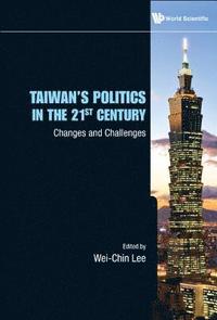 bokomslag Taiwan's Politics In The 21st Century: Changes And Challenges
