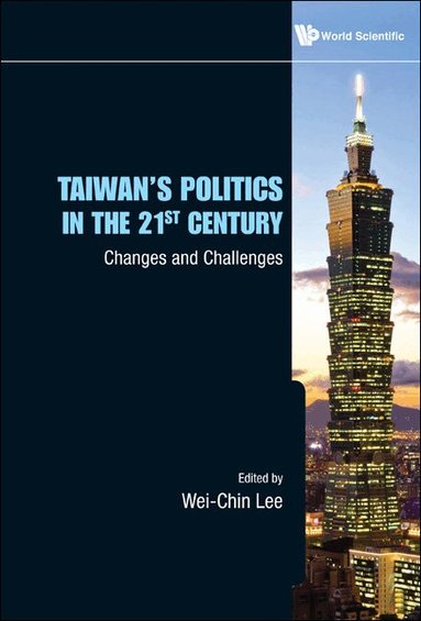 LEE WEI-CHIN, Wei-Chin Lee - TAIWAN'S POLITICS IN THE 21ST CENTURY: CHANGES AND CHALLENGES, Inbunden