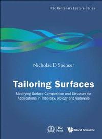 bokomslag Tailoring Surfaces: Modifying Surface Composition And Structure For Applications In Tribology, Biology And Catalysis