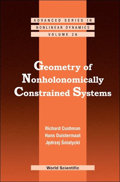 Richard Cushman, Hans Duistermaat, Jędrzej Śniatycki - GEOMETRY OF NONHOLONOMICALLY CONSTRAINED SYSTEMS, Inbunden