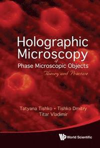 bokomslag Holographic Microscopy Of Phase Microscopic Objects: Theory And Practice