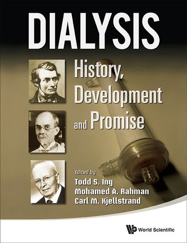 Ing Todd S, Todd S Ing, Mohamed Rahman, Carl M Kjellstrand - DIALYSIS: HISTORY, DEVELOPMENT AND PROMISE, Inbunden