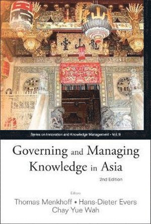 AL THOMAS MENKHOFFET, Al Thomas Menkhoffet, Thomas Menkhoff, Hans-dieter Evers, Yue Wah Chay, S'pore) Menkhoff, Thomas (S'pore Management Univ, Malaysia) Evers, Hans-dieter (Univ Kebangsaan Malaysia, S'pore) Chay, Yue Wah (S'pore Univ Of Social Sciences, Hans-Dieter Evers - Governing And Managing Knowledge In Asia (2nd Edition), Inbunden