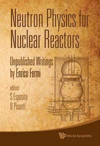 bokomslag Neutron Physics For Nuclear Reactors: Unpublished Writings By Enrico Fermi