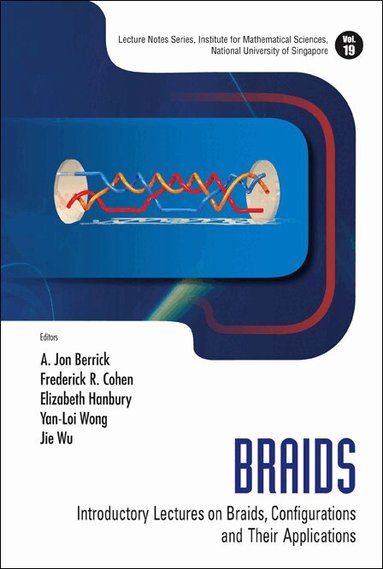 Berrick Jon, A Jon Berrick, Frederick R Cohen, Elizabeth Hanbury, Yan-Loi Wong, Jie Wu - BRAIDS: INTRODUCTORY LECTURES ON BRAIDS, CONFIGURATIONS AND THEIR APPLICATIONS, Inbunden