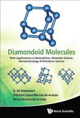 Diamondoid Molecules: With Applications In Biomedicine, Materials Science, Nanotechnology & Petroleum Science 1