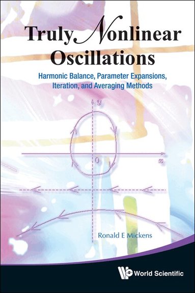 Ronald E Mickens - TRULY NONLINEAR OSCILLATIONS: HARMONIC BALANCE, PARAMETER EXPANSIONS, ITERATION, AND AVERAGING METHODS, Inbunden