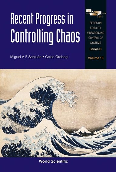 Sanjuan Miguel a F, Miguel A F Sanjuán, Celso Grebogi - RECENT PROGRESS IN CONTROLLING CHAOS, Inbunden