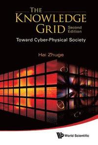 bokomslag Knowledge Grid, The: Toward Cyber-physical Society (2nd Edition)