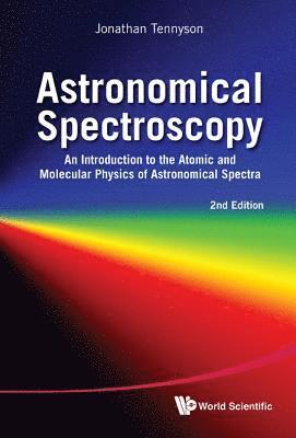 bokomslag Astronomical Spectroscopy: An Introduction To The Atomic And Molecular Physics Of Astronomical Spectra (2nd Edition)