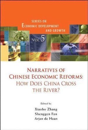 ZHANG XIAOBO, Zhang Xiaobo, Xiaobo Zhang, Arjan De Haan, Shenggen Fan, Usa) Zhang, Xiaobo (Int'l Food Policy Research Inst, Canada) De Haan, Arjan (Int'l Development Research Centre, Usa) Fan, Shenggen (Int'l Food Policy Research Inst, Arjan de Haan - Narratives Of Chinese Economic Reforms: How Does China Cross The River?, Inbunden