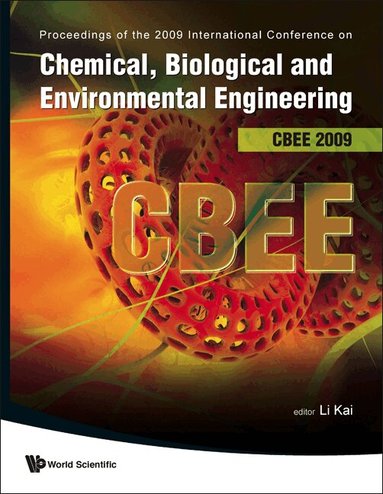 Kai Li, Kai Li - CHEMICAL, BIOLOGICAL AND ENVIRONMENTAL ENGINEERING - PROCEEDINGS OF THE INTERNATIONAL CONFERENCE ON CBEE 2009, Inbunden