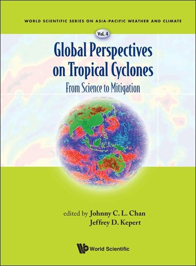 Chan Johnny C L, Johnny C L Chan, Jeffrey D Kepert - GLOBAL PERSPECTIVES ON TROPICAL CYCLONES: FROM SCIENCE TO MITIGATION, Inbunden