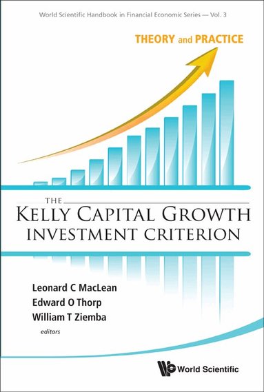 Al Leonard C MacLean Et, Leonard C MacLean, Edward O Thorp, William T Ziemba - KELLY CAPITAL GROWTH INVESTMENT CRITERION, THE: THEORY AND PRACTICE, Inbunden