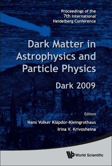 Al Hans Volker Klapdor-Kleingrothaus Et, Hans Volker Klapdor-Kleingrothaus, Irina V Krivosheina - DARK MATTER IN ASTROPHYSICS AND PARTICLE PHYSICS - PROCEEDINGS OF THE 7TH INTERNATIONAL HEIDELBERG CONFERENCE ON DARK 2009, Inbunden
