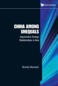 bokomslag China Among Unequals: Asymmetric Foreign Relationships In Asia