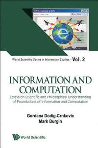 bokomslag Information And Computation: Essays On Scientific And Philosophical Understanding Of Foundations Of Information And Computation