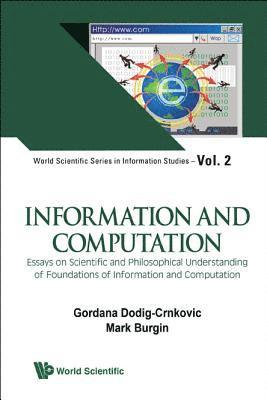 Information And Computation: Essays On Scientific And Philosophical Understanding Of Foundations Of Information And Computation 1