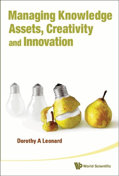 Dorothy A Leonard - MANAGING KNOWLEDGE ASSETS, CREATIVITY AND INNOVATION, Inbunden