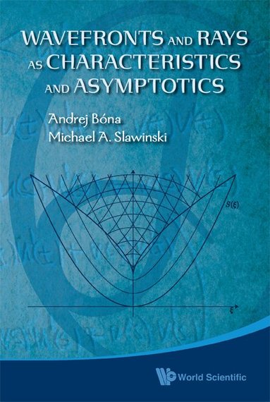 Andrej Bóna, Michael A Slawinski - WAVEFRONTS AND RAYS AS CHARACTERISTICS AND ASYMPTOTICS, Inbunden