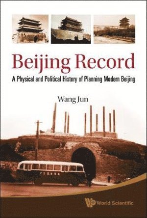 Jun Wang, China) Wang, Jun (Xinhua News Agency, JUN WANG, Jun Wang - Beijing Record: A Physical And Political History Of Planning Modern Beijing, Inbunden
