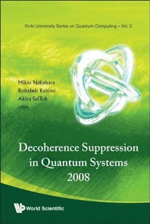 NAKAHARA MIKIO, Nakahara Mikio, Mikio Nakahara, Robabeh Rahimi, Akira Saitoh, Japan) Nakahara, Mikio (Kinki Univ, Japan) Rahimi, Robabeh (Kinki Univ, Japan) Saitoh, Akira (Kinki Univ - Decoherence Suppression In Quantum Systems 2008 - Proceedings Of The Symposium, Inbunden