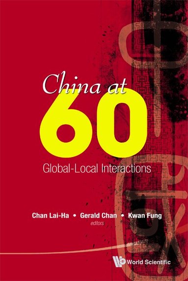 Chan Lai-Ha, Lai-Ha Chan, Gerald Chan, Fung Kwan - CHINA AT 60: GLOBAL-LOCAL INTERACTIONS, Inbunden