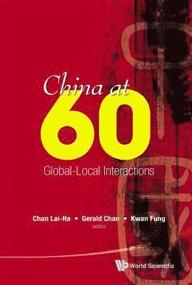 China At 60: Global-local Interactions 1