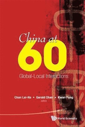 CHAN LAI-HA, Chan Lai-Ha, Gerald Chan, Lai-ha Chan, Fung Kwan, New Zealand) Chan, Gerald (Univ Of Auckland, Australia) Chan, Lai-ha (Univ Of Technology Sydney, China) Kwan, Fung (Univ Of Macau, Lai-Ha Chan - China At 60: Global-local Interactions, Inbunden