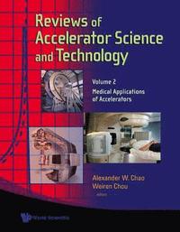 bokomslag Reviews Of Accelerator Science And Technology - Volume 2: Medical Applications Of Accelerators