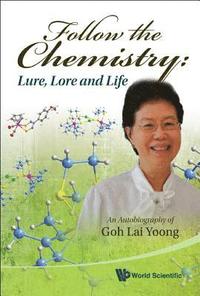 bokomslag Follow The Chemistry: Lure, Lore And Life - An Autobiography Of Goh Lai Yoong
