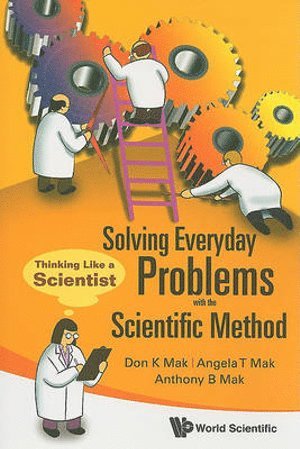 Don K Mak, Angela T Mak, Anthony B Mak, Don K. Mak, Angela T. Mak, MAK DON K, Mak Don K - Solving Everyday Problems With The Scientific Method: Thinking Like A Scientist, Häftad