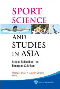 bokomslag Sport Science And Studies In Asia: Issues, Reflections And Emergent Solutions