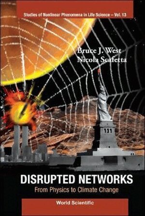 Bruce J West, Nicola Scafetta - DISRUPTED NETWORKS: FROM PHYSICS TO CLIMATE CHANGE, Inbunden