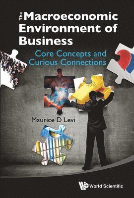 Macroeconomic Environment Of Business, The: Core Concepts And Curious Connections 1