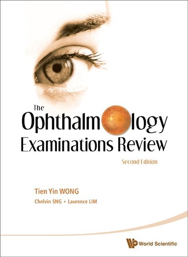 Tien Yin Wong, Chelvin C A Sng, Laurence Shen Lim - OPHTHALMOLOGY EXAMINATIONS REVIEW, THE (2ND EDITION), Inbunden