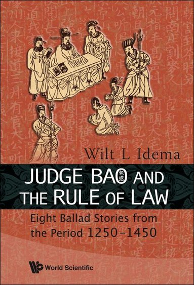 Wilt L Idema - JUDGE BAO AND THE RULE OF LAW: EIGHT BALLAD-STORIES FROM THE PERIOD 1250-1450, Häftad