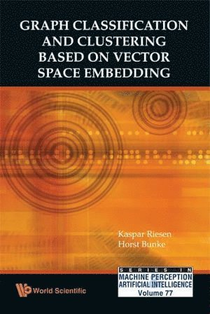 Kaspar Riesen, Horst Bunke, Switzerland) Riesen, Kaspar (Univ Of Bern, Switzerland & Univ Of Applied Sciences & Arts Northwestern, Horst (-) Bunke, RIESEN KASPAR, Riesen Kaspar - Graph Classification And Clustering Based On Vector Space Embedding, Inbunden