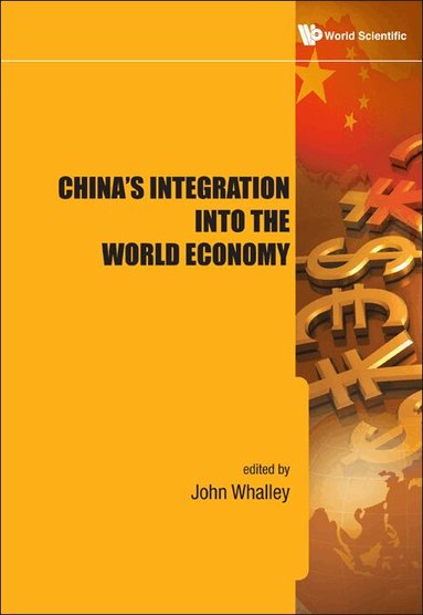 Whalley John, John Whalley - CHINA'S INTEGRATION INTO THE WORLD ECONOMY, Inbunden