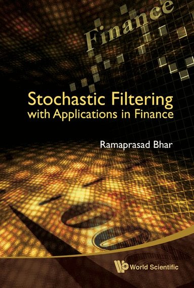 Ramaprasad Bhar - STOCHASTIC FILTERING WITH APPLICATIONS IN FINANCE, Inbunden