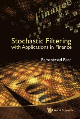 Ramaprasad Bhar, Australia) Bhar, Ramaprasad (Univ Of New South Wales, BHAR RAMAPRASAD, Bhar Ramaprasad - Stochastic Filtering With Applications In Finance, Inbunden