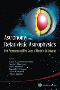 bokomslag Astronomy And Relativistic Astrophysics: New Phenomena And New States Of Matter In The Universe - Proceedings Of The Third Workshop (Iwara07)