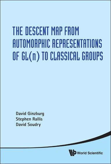 David Ginzburg, Stephen Rallis, David Soudry - DESCENT MAP FROM AUTOMORPHIC REPRESENTATIONS OF GL(N) TO CLASSICAL GROUPS, THE, Inbunden
