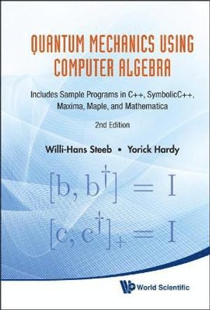 Willi-hans Steeb, Yorick Hardy, South Africa) Steeb, Willi-hans (Univ Of Johannesburg, South Africa) Hardy, Yorick (Univ Of The Witwatersrand, Johannesburg, Willi-Hans Steeb, STEEB WILLI-HANS, Steeb Willi-Hans - Quantum Mechanics Using Computer Algebra: Includes Sample Programs In C++, Symbolicc++, Maxima, Maple, And Mathematica (2nd Edition), Inbunden