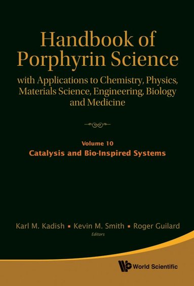 KADISH KARL M, Karl M Kadish, Kevin M Smith, Roger Guilard - HANDBOOK OF PORPHYRIN SCIENCE: WITH APPLICATIONS TO CHEMISTRY, PHYSICS, MATERIALS SCIENCE, ENGINEERING, BIOLOGY AND MEDICINE - VOLUME 10: CATALYSIS AND BIO-INSPIRED SYSTEMS, PART I, Inbunden