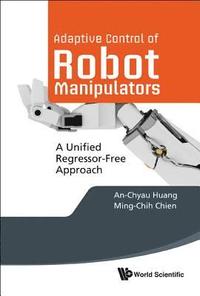 bokomslag Adaptive Control Of Robot Manipulators: A Unified Regressor-free Approach