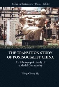 bokomslag Transition Study Of Postsocialist China, The: An Ethnographic Study Of A Model Community