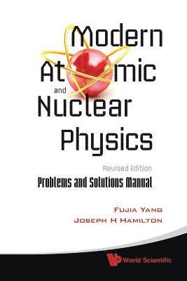 Fujia Yang, Joseph H Hamilton, Uk) Yang, Fujia (Fudan Univ, China & Univ Of Nottingham, Usa) Hamilton, Joseph H (Vanderbilt Univ, Joseph H. Hamilton, YANG FUJIA - Modern Atomic And Nuclear Physics (Revised Edition): Problems And Solutions Manual, Häftad